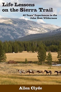 Life Lessons on the Sierra Trail: 40 Years' Experiences in the John Muir Wilderness