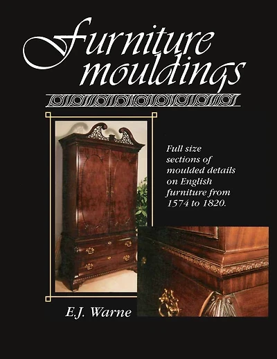 Furniture Mouldings: Full Size Sections of Moulded Details on English Furniture from 1574 to 1820