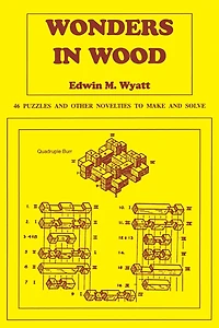 Wonders in Wood: 46 Puzzles and Other Novelties to Make and Solve