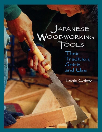 Japanese Woodworking Tools: Their Tradition, Spirit and Use
