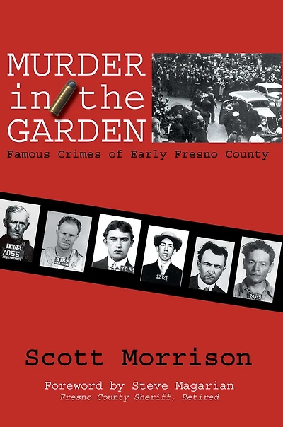 Murder in the Garden: Famous Crimes of Early Fresno County