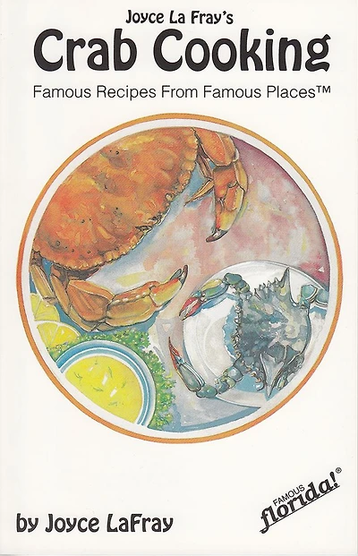 Joyce LaFray's Crab Cooking: Famous Recipes from Famous Places