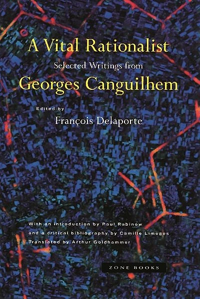 A Vital Rationalist: Selected Writings from Georges Canguilhem