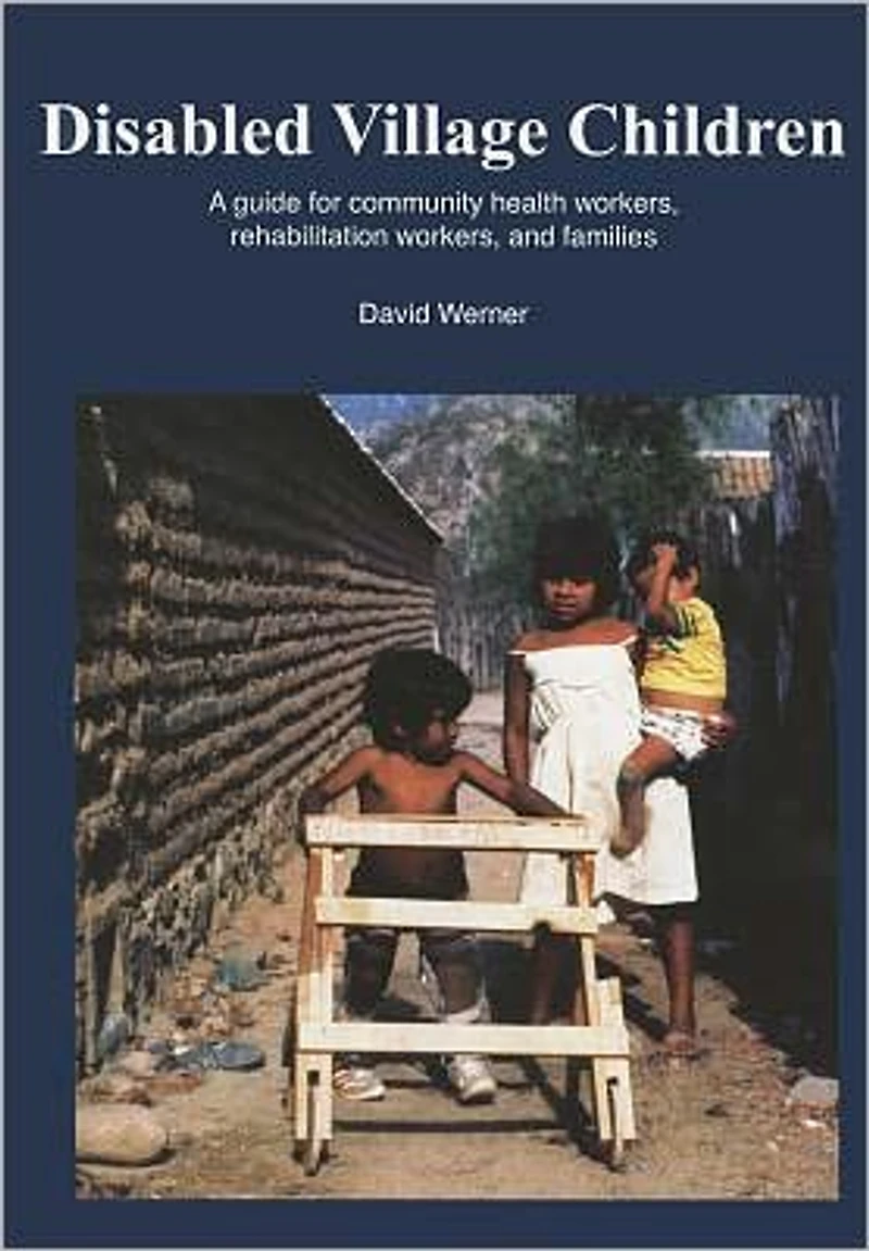 Disabled Village Children: A Guide for Health Workers, Rehabilitation Workers and Families