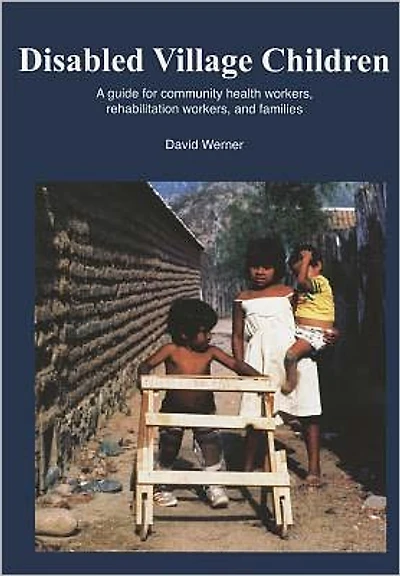Disabled Village Children: A Guide for Health Workers, Rehabilitation Workers and Families