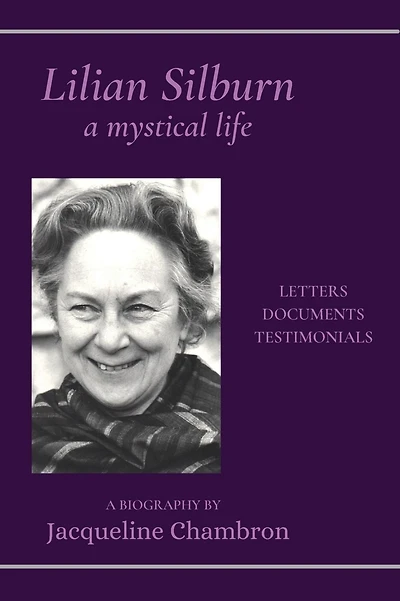Lilian Silburn, A Mystical Life: Letters, Documents, Testimonials: Biography