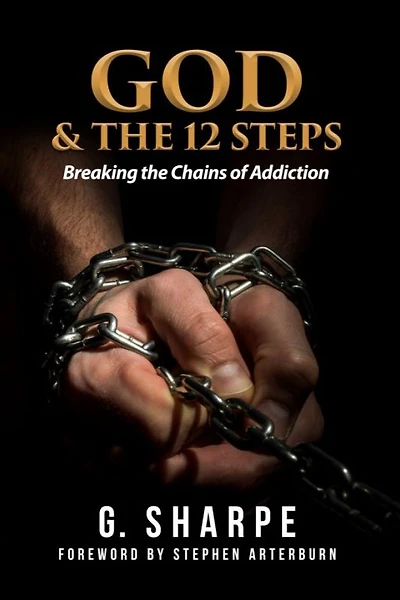 God & The 12 Steps: Breaking the Chains of Addiction