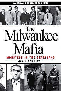 the Milwaukee Mafia: Mobsters Heartland
