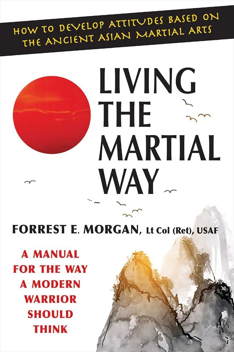 Living the Martial Way: a Manual for Way Modern Warrior Should Think
