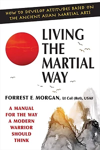 Living the Martial Way: a Manual for Way Modern Warrior Should Think