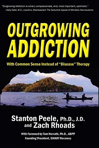 Outgrowing Addiction: With Common Sense Instead of "Disease" Therapy