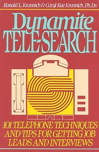 Dynamite Tele-Search: 101 Techniques and Tips for Getting Job Leads and Interviews