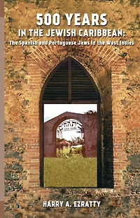 500 Years in the Jewish Caribbean: The Spanish and Portuguese Jews in the West Indies