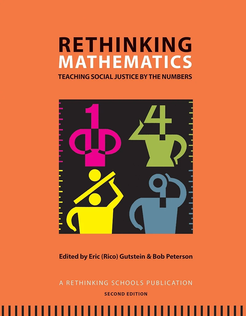 Rethinking Mathematics: Teaching Social Justice by the Numbers