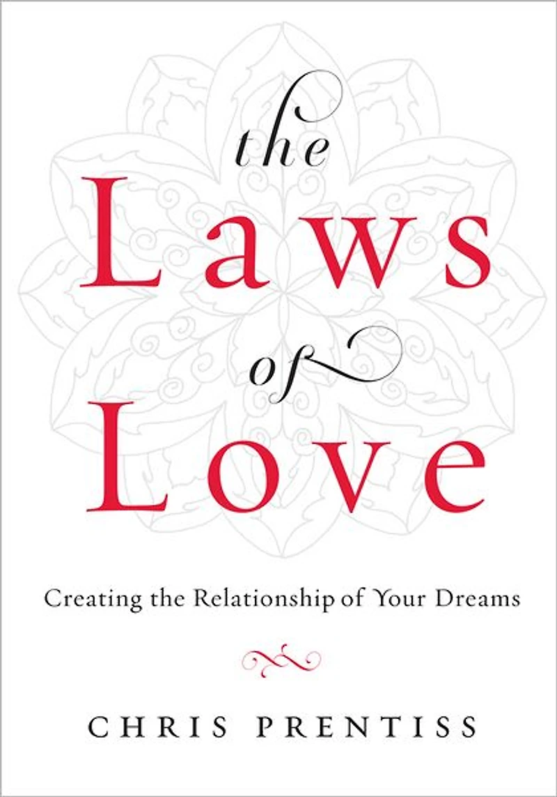the Laws of Love: Creating Relationship Your Dreams