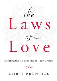 the Laws of Love: Creating Relationship Your Dreams