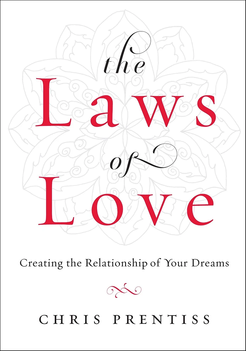 the Laws of Love: Creating Relationship Your Dreams