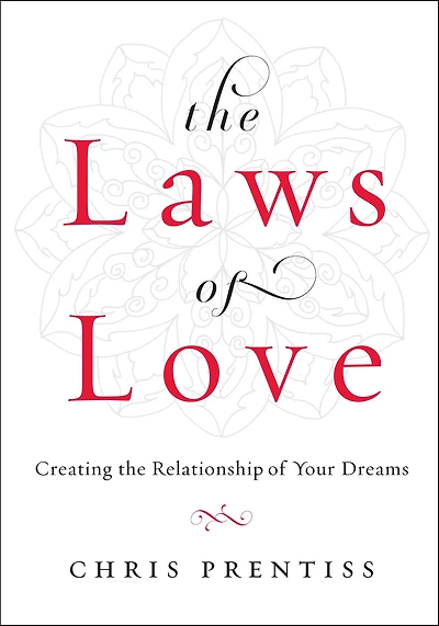 the Laws of Love: Creating Relationship Your Dreams
