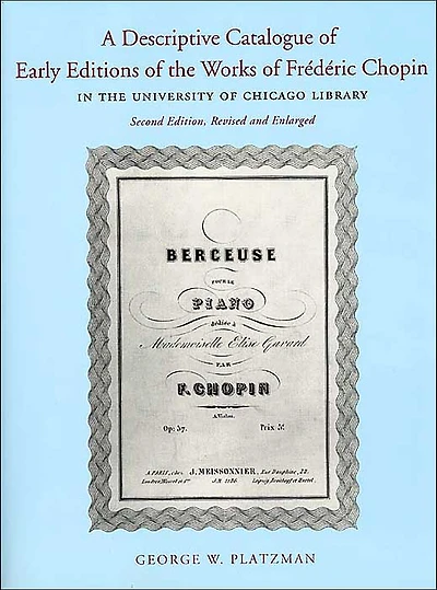 A Descriptive Catalogue of Early Editions of the Works of Frederic Chopin in the University of Chicago Library