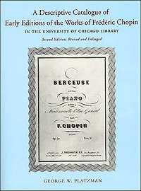 A Descriptive Catalogue of Early Editions of the Works of Frederic Chopin in the University of Chicago Library
