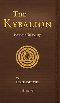 the Kybalion: A Study of Hermetic Philosophy Ancient Egypt and Greece, Illustrated