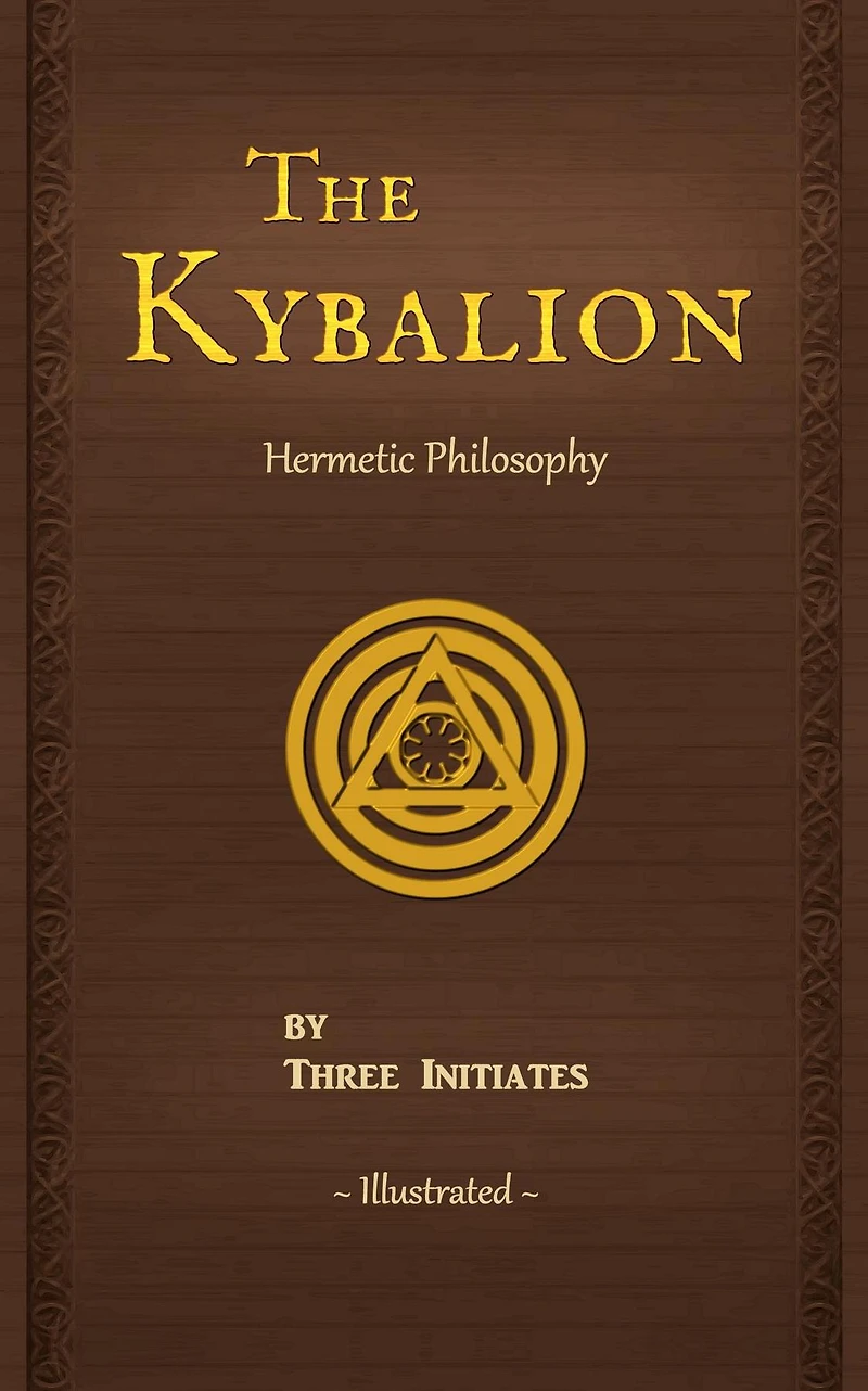 the Kybalion: A Study of Hermetic Philosophy Ancient Egypt and Greece, Illustrated