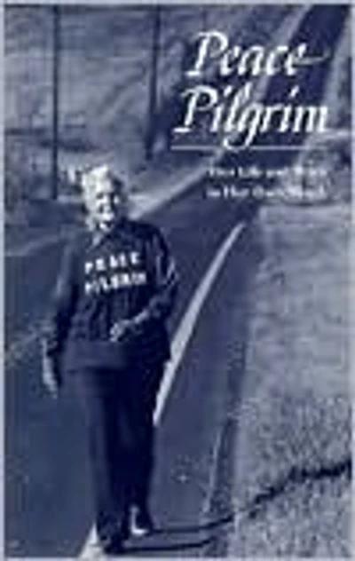 Peace Pilgrim: Her Life and Work in Her Own Words