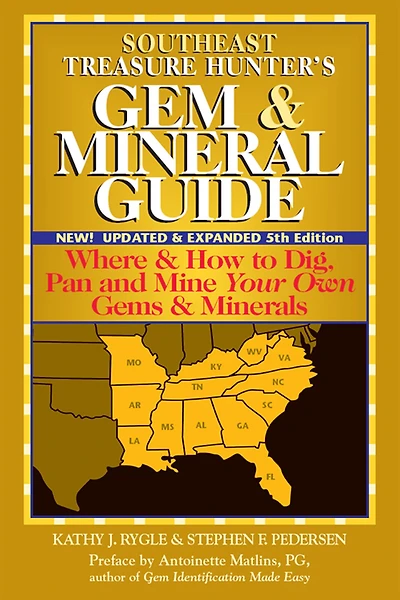 Southeast Treasure Hunter's Gem & Mineral Guide (6th Edition): Where How to Dig, Pan and Mine Your Own Gems Minerals