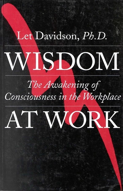 Wisdom at Work: The Awakening of Consciousness in the Workplace