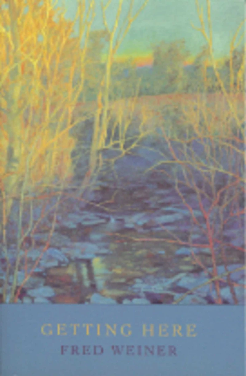 Getting Here: Poems of Love, Loss, Longing, and Place
