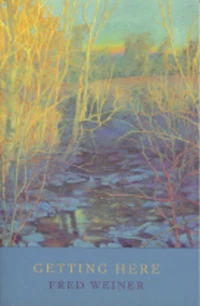 Getting Here: Poems of Love, Loss, Longing, and Place
