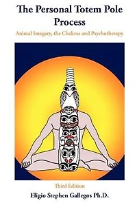 The Personal Totem Pole: Animal Imagery, The Chakras and Psychotherapy