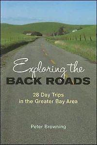 Exploring the Back Roads: 28 Day Trips in the Greater Bay Area