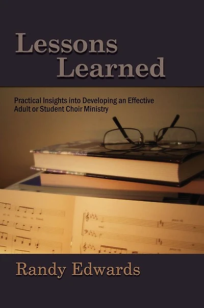 Lessons Learned: Practical Insights into Developing an Effective Adult or Student Choir Ministry