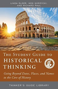 the Student Guide to Historical Thinking: Going Beyond Dates, Places, and Names Core of History