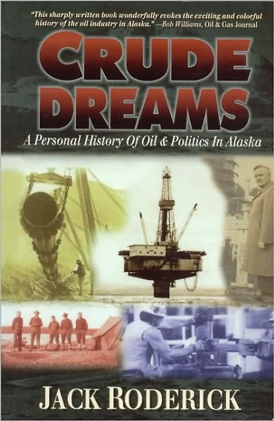 Crude Dreams: A Personal History of Oil and Politics in Alaska