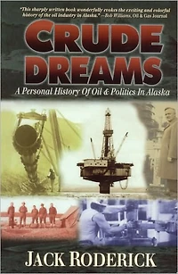 Crude Dreams: A Personal History of Oil and Politics in Alaska