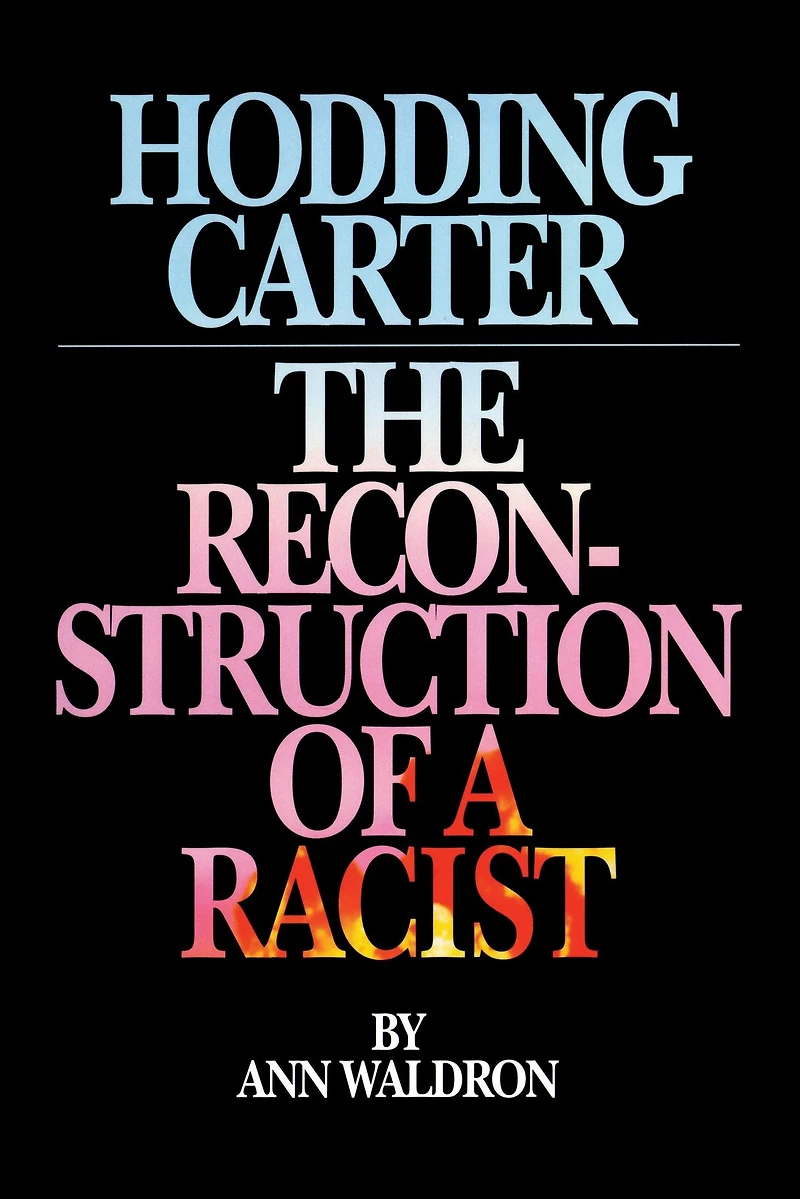Hodding Carter: The Reconstruction of a Racist