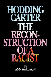 Hodding Carter: The Reconstruction of a Racist