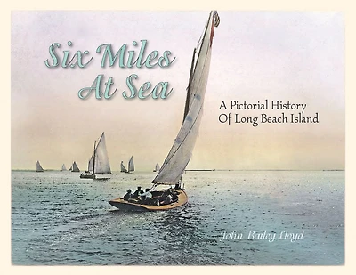 Six Miles at Sea: A Pictorial History of Long Beach Island, New Jersey