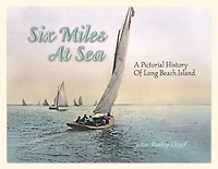 Six Miles at Sea: A Pictorial History of Long Beach Island, New Jersey