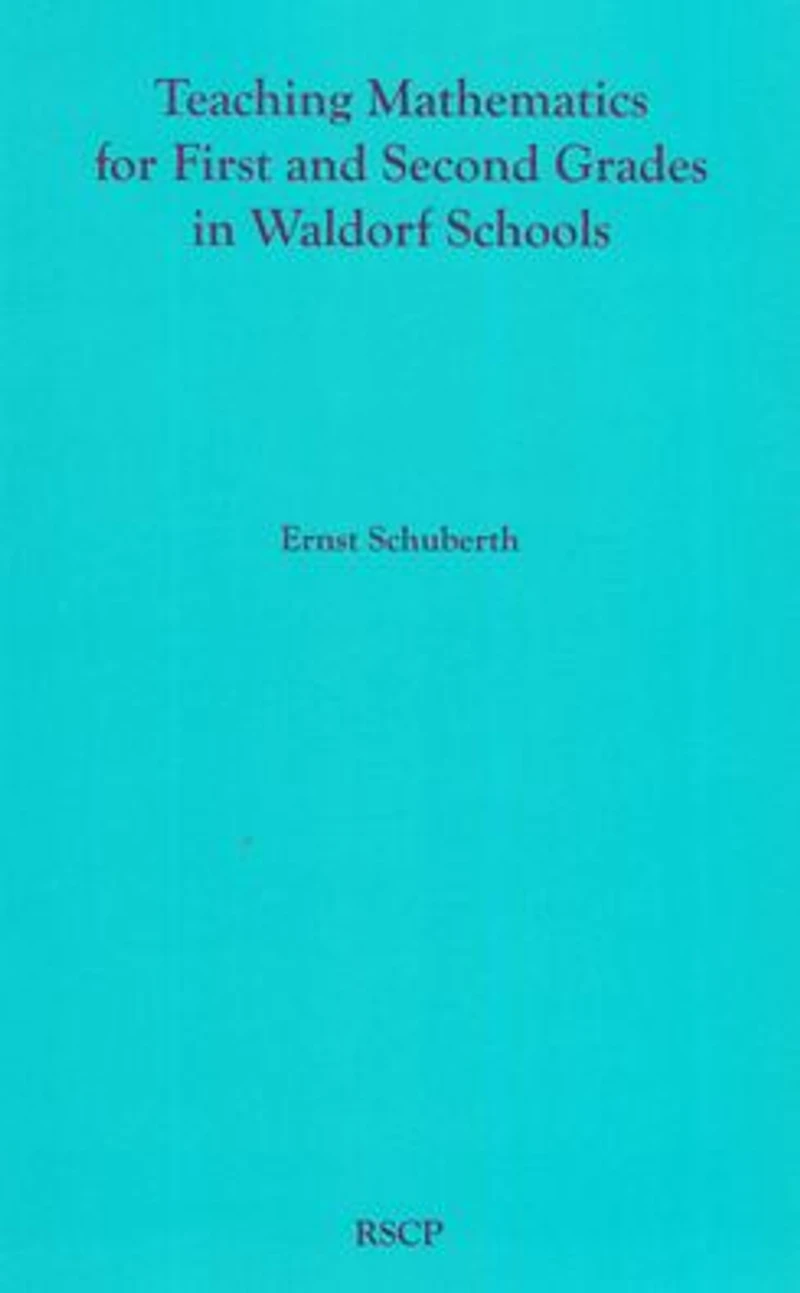 Teaching Mathematics for First and Second Grades in Waldorf Schools: Math Curriculum, Basic Concepts and Their Developmental Foundation