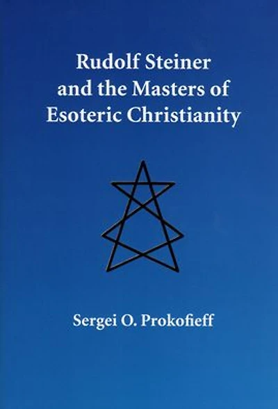 Rudolf Steiner and the Masters of Esoteric Christianity