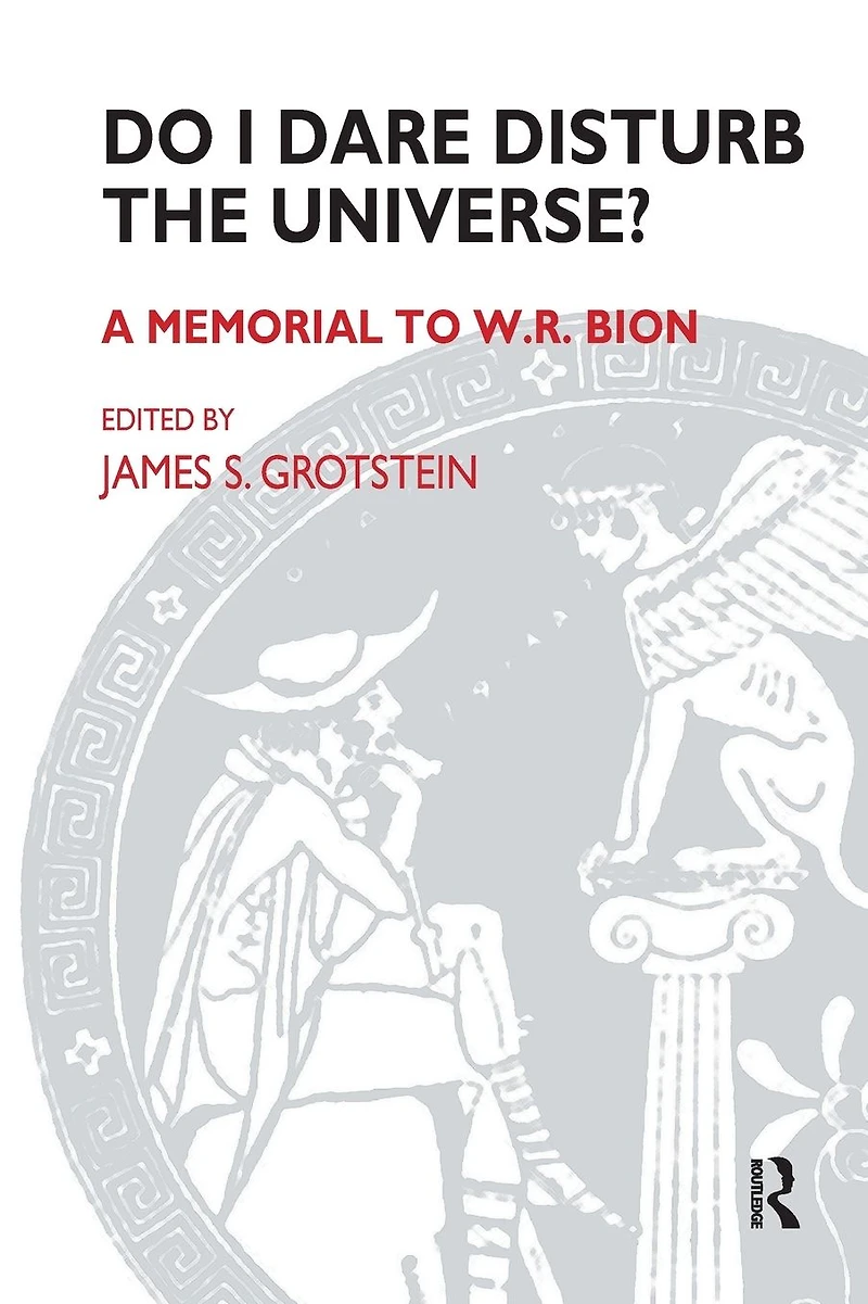 Do I Dare Disturb the Universe?: A Memorial to W.R. Bion