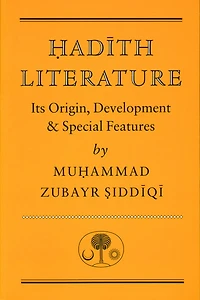 Hadith Literature: Its Origin, Development & Special Features