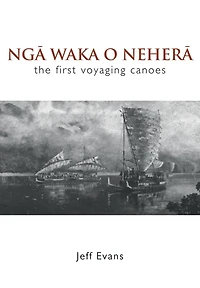 Nga Waka O Nehera: The First Voyaging Canoes