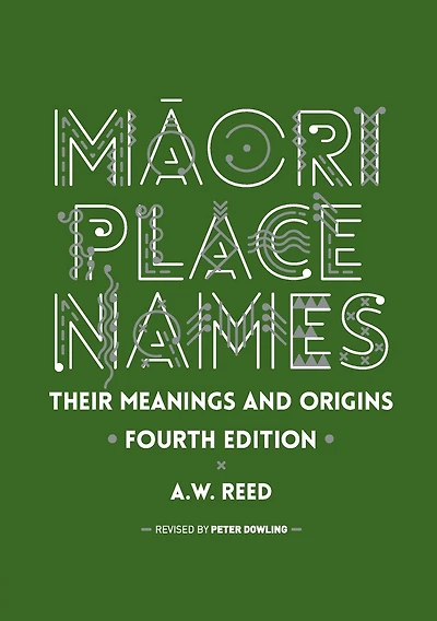 Maori Place Names: Their Meanings and Origins, Fourth Edition