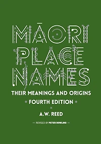 Maori Place Names: Their Meanings and Origins, Fourth Edition