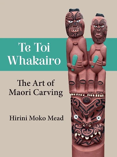 Te Toi Whakairo: The Art of Maori Carving