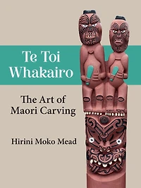 Te Toi Whakairo: The Art of Maori Carving